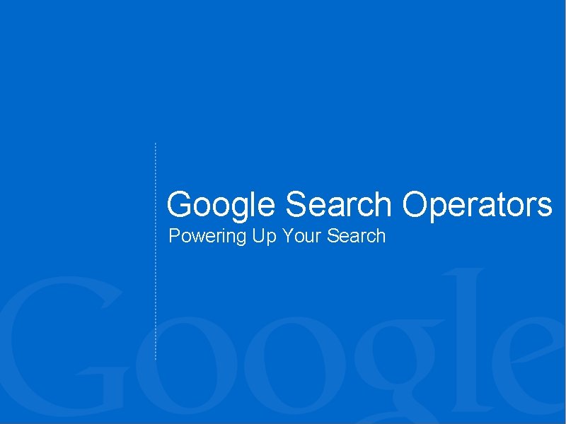 Google Search Operators Powering Up Your Search Google Search Operators Powering Up Your Search