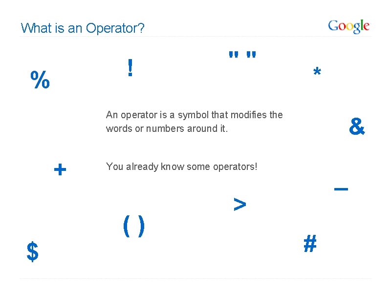 What is an Operator? ! % "" * An operator is a symbol that What is an Operator? ! % "" * An operator is a symbol that