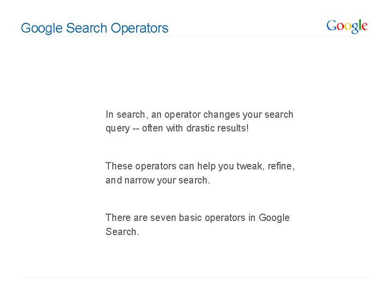 Google Search Operators In search, an operator changes your search query -- often with Google Search Operators In search, an operator changes your search query -- often with