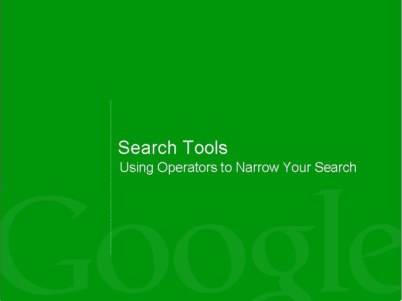 Search Tools Using Operators to Narrow Your Search Search Tools Using Operators to Narrow Your Search
