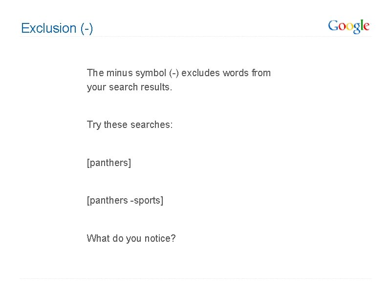 Exclusion (-) The minus symbol (-) excludes words from your search results. Try these Exclusion (-) The minus symbol (-) excludes words from your search results. Try these
