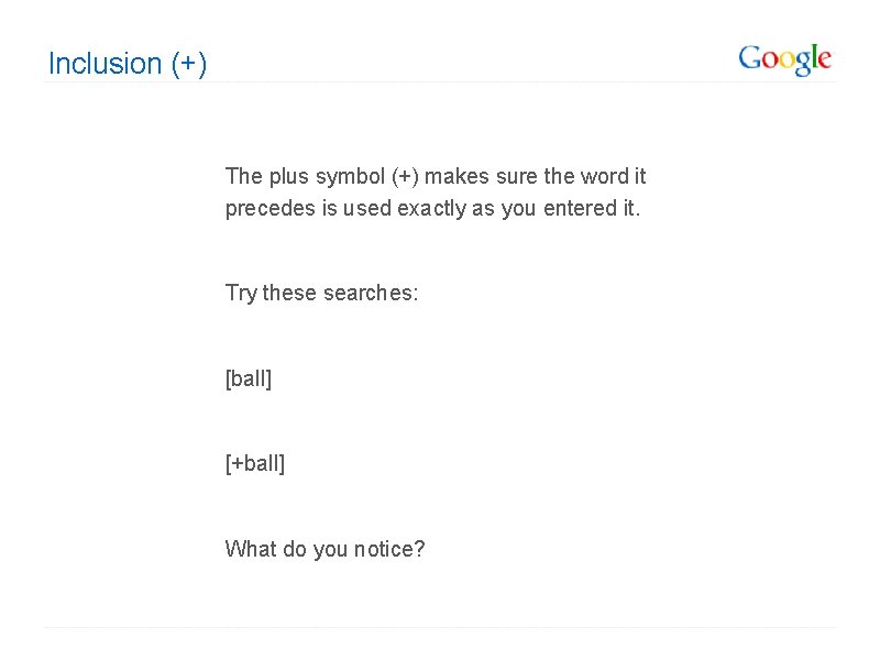 Inclusion (+) The plus symbol (+) makes sure the word it precedes is used Inclusion (+) The plus symbol (+) makes sure the word it precedes is used