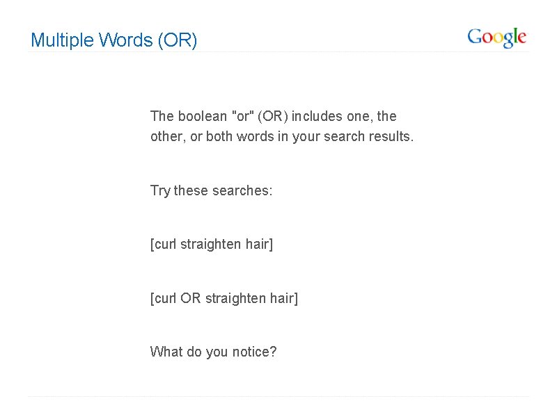 Multiple Words (OR) The boolean "or" (OR) includes one, the other, or both words Multiple Words (OR) The boolean "or" (OR) includes one, the other, or both words