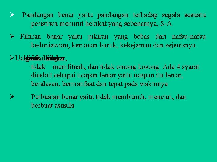 Ø Pandangan benar yaitu pandangan terhadap segala sesuatu peristiwa menurut hekikat yang sebenarnya, S-A