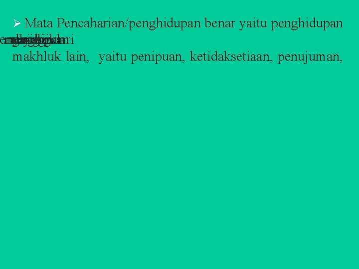 Ø Mata Pencaharian/penghidupan benar yaitu penghidupan menghindari merugikan dari yang diri makhluk lain, yaitu