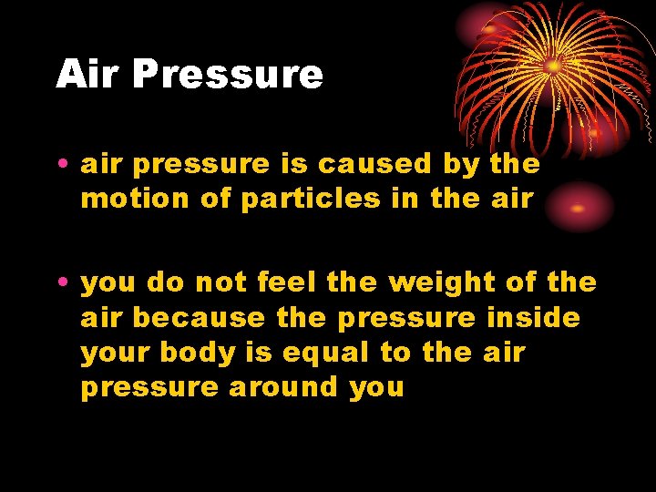 Air Pressure • air pressure is caused by the motion of particles in the