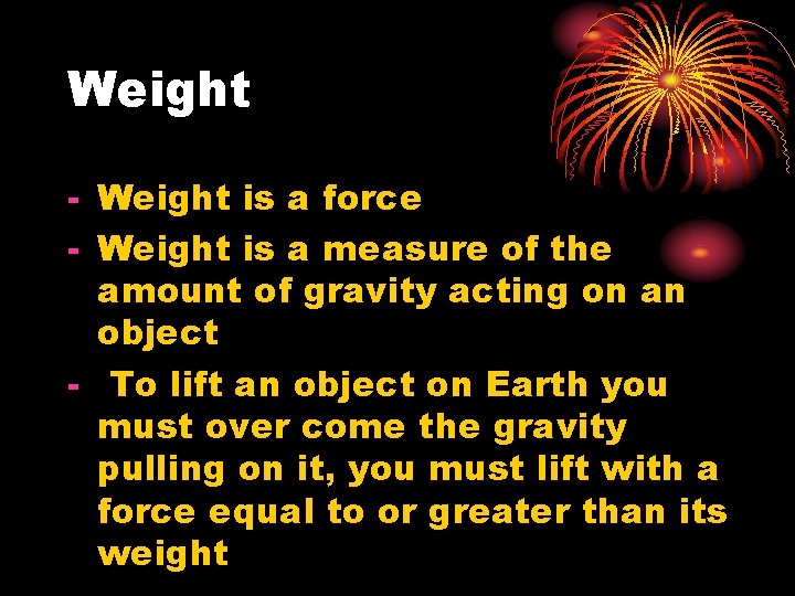 Weight - Weight is a force - Weight is a measure of the amount