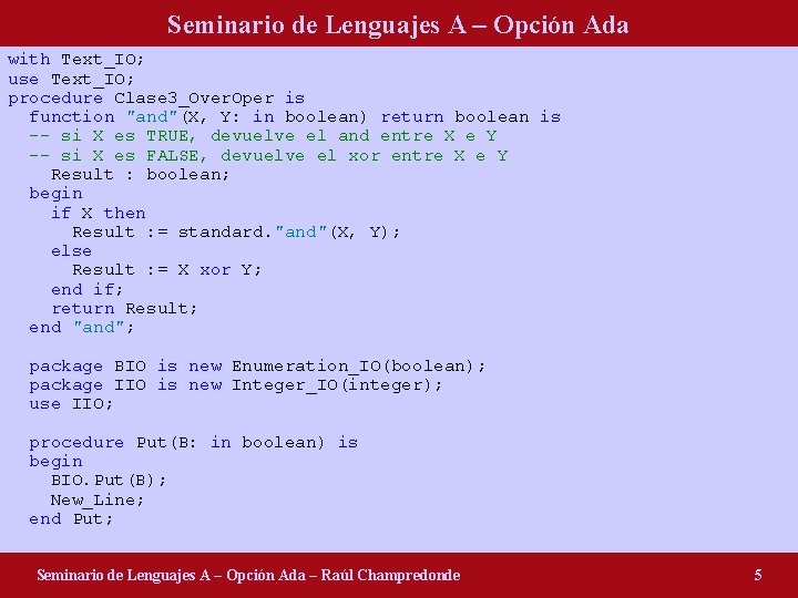 Seminario de Lenguajes A – Opción Ada with Text_IO; use Text_IO; procedure Clase 3_Over.