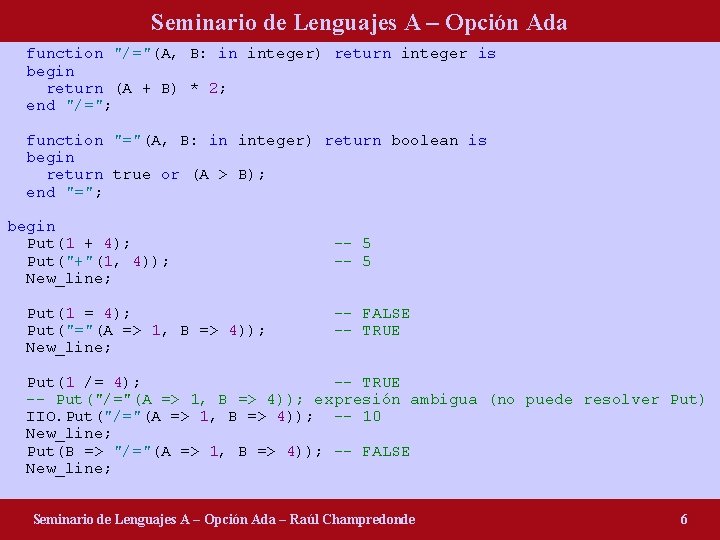 Seminario de Lenguajes A – Opción Ada function "/="(A, B: in integer) return integer