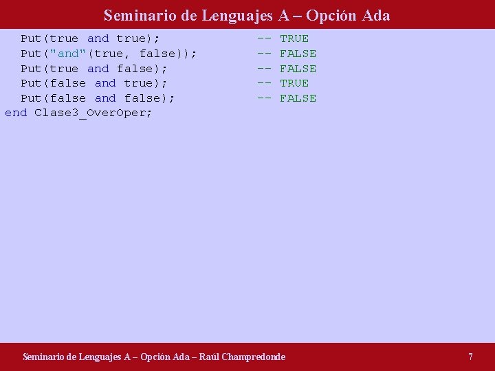 Seminario de Lenguajes A – Opción Ada Put(true and true); Put("and"(true, false)); Put(true and