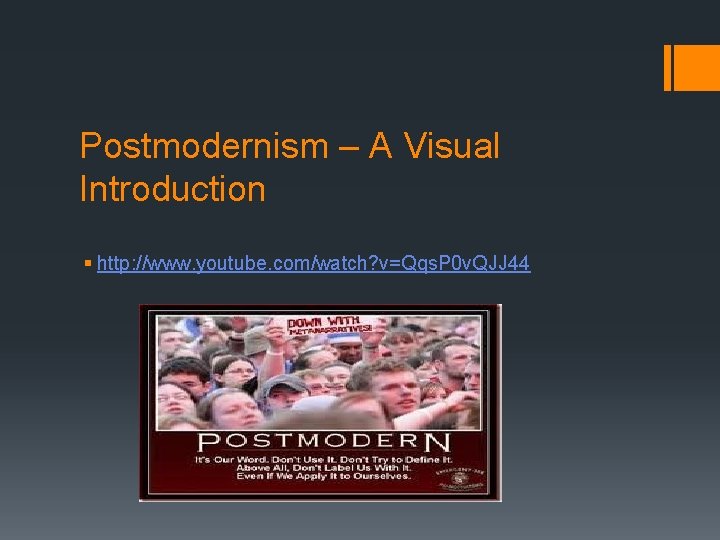Postmodernism – A Visual Introduction § http: //www. youtube. com/watch? v=Qqs. P 0 v.