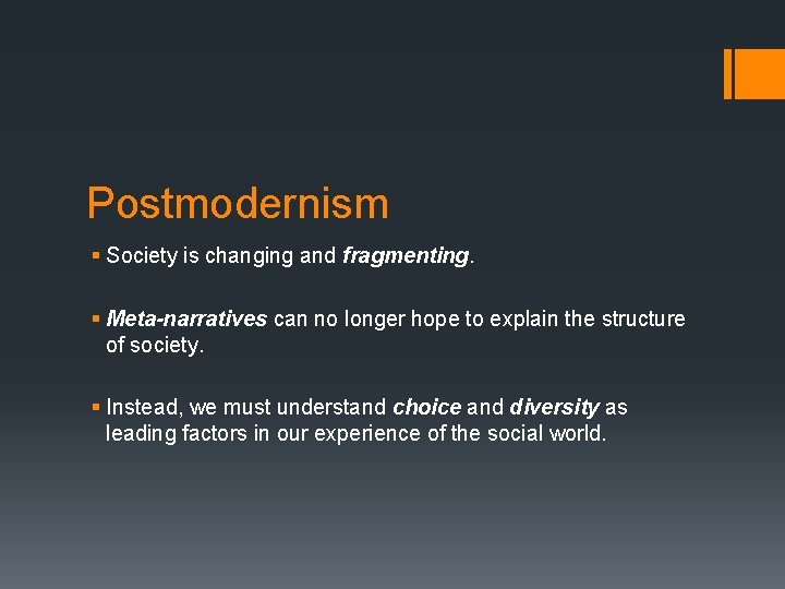 Postmodernism § Society is changing and fragmenting. § Meta-narratives can no longer hope to