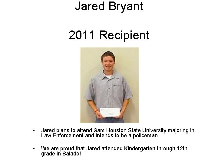 Jared Bryant 2011 Recipient • Jared plans to attend Sam Houston State University majoring