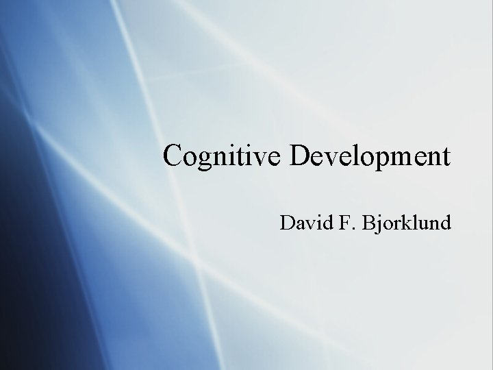 Cognitive Development David F. Bjorklund 