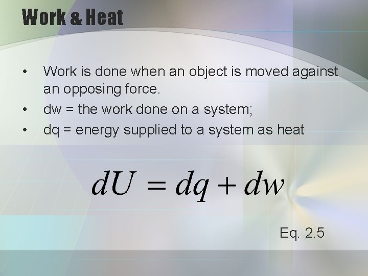 Work & Heat • • • Work is done when an object is moved