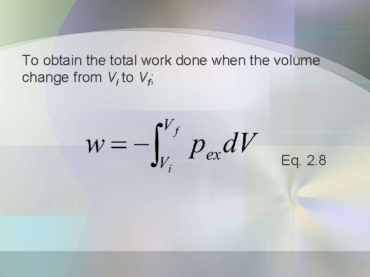 To obtain the total work done when the volume change from Vi to Vf;