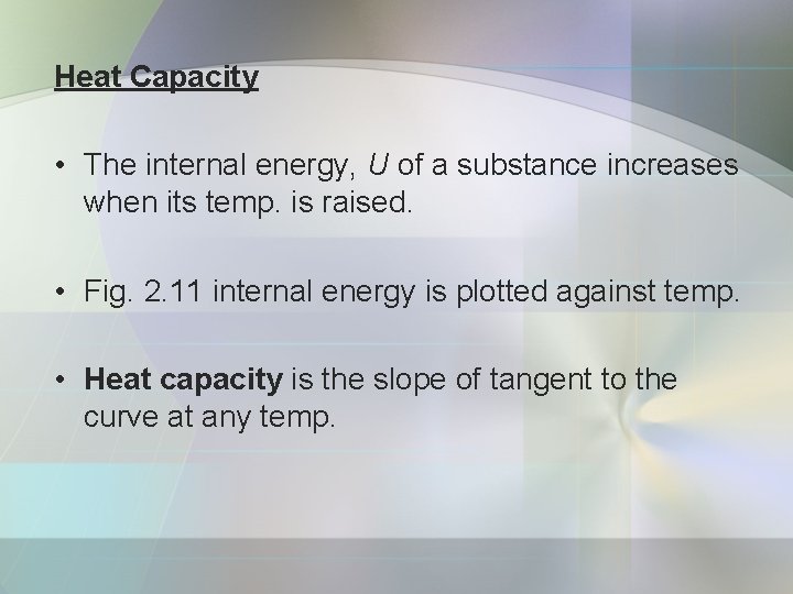 Heat Capacity • The internal energy, U of a substance increases when its temp.