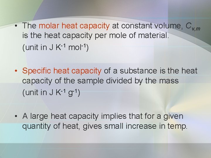  • The molar heat capacity at constant volume, Cv, m is the heat
