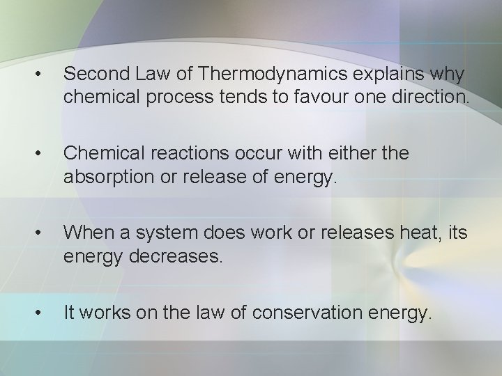  • Second Law of Thermodynamics explains why chemical process tends to favour one