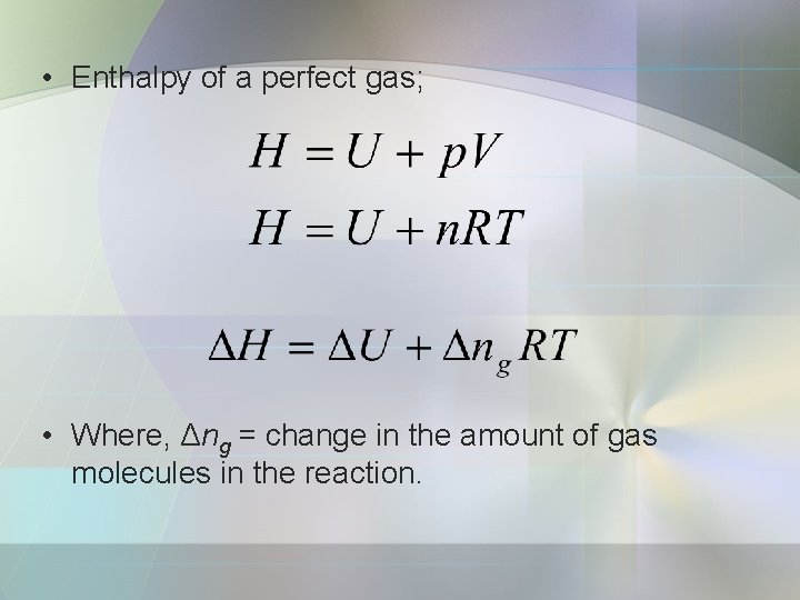  • Enthalpy of a perfect gas; • Where, Δng = change in the