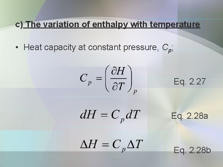 c) The variation of enthalpy with temperature • Heat capacity at constant pressure, Cp;