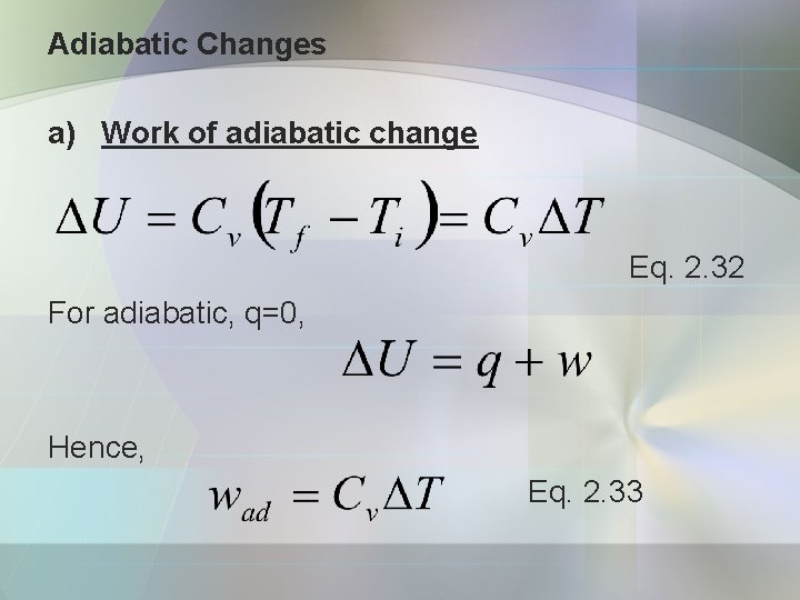 Adiabatic Changes a) Work of adiabatic change Eq. 2. 32 For adiabatic, q=0, Hence,