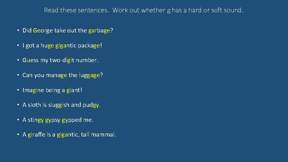 Read these sentences. Work out whether g has a hard or soft sound. •