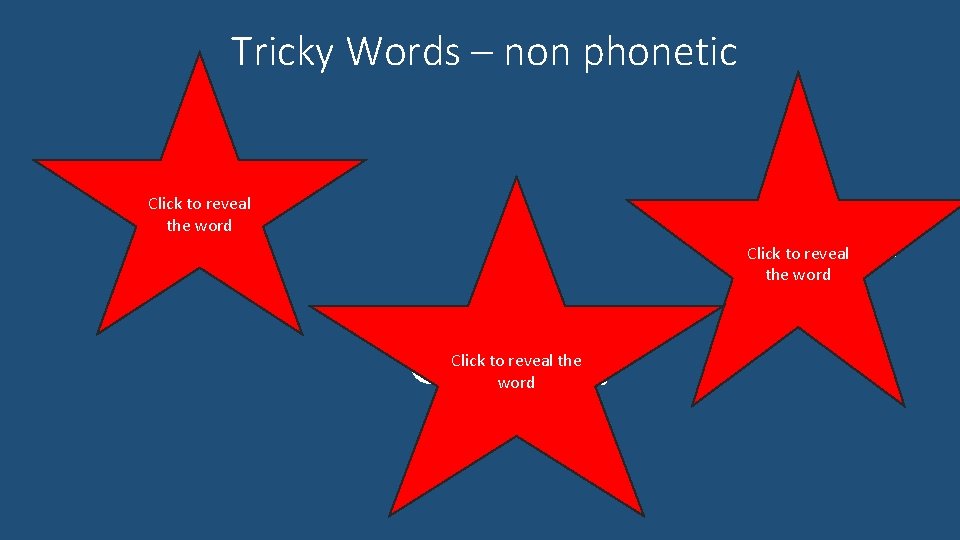 Tricky Words – non phonetic little when Click to reveal the word down Click