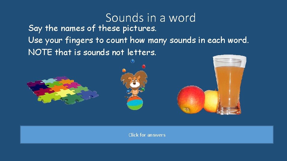 Sounds in a word Say the names of these pictures. Use your fingers to