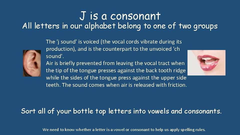 J is a consonant All letters in our alphabet belong to one of two