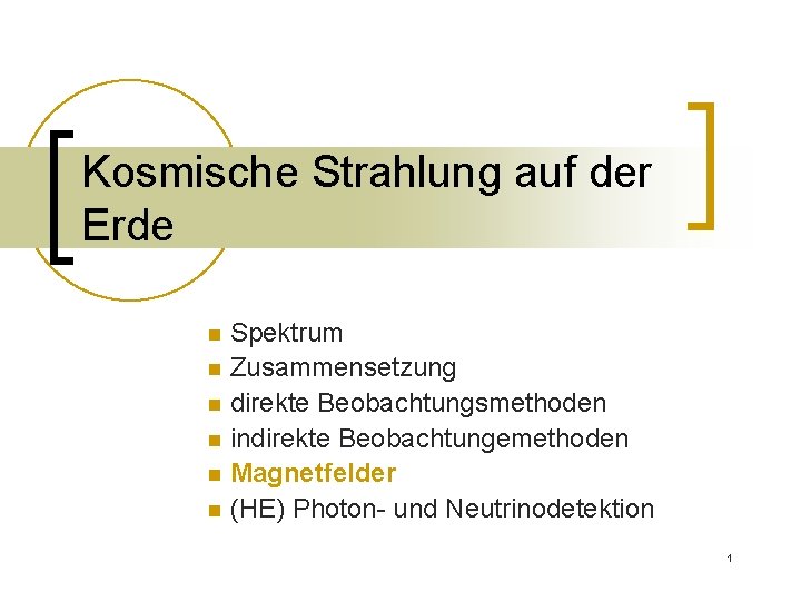 Kosmische Strahlung auf der Erde Spektrum n Zusammensetzung n direkte Beobachtungsmethoden n indirekte Beobachtungemethoden