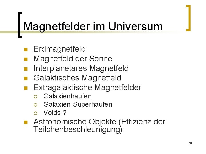 Magnetfelder im Universum n n n Erdmagnetfeld Magnetfeld der Sonne Interplanetares Magnetfeld Galaktisches Magnetfeld