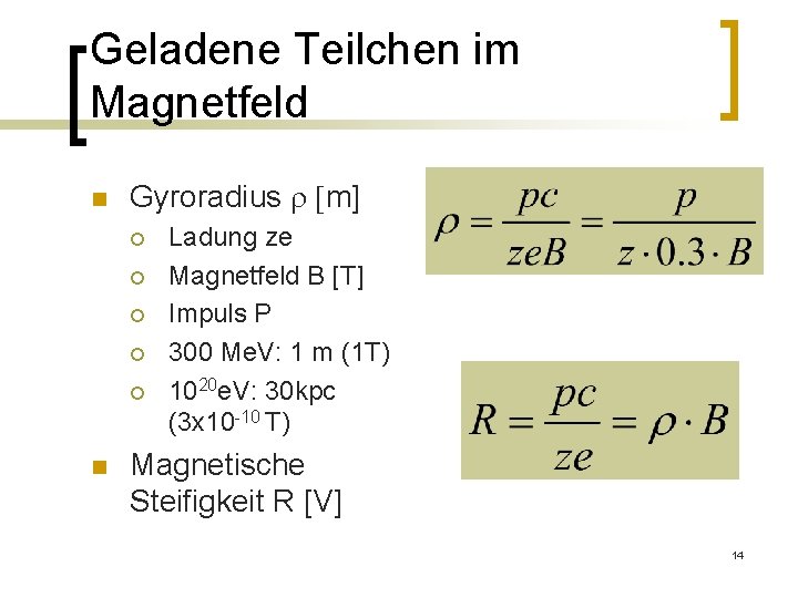 Geladene Teilchen im Magnetfeld n Gyroradius r [m] ¡ ¡ ¡ n Ladung ze