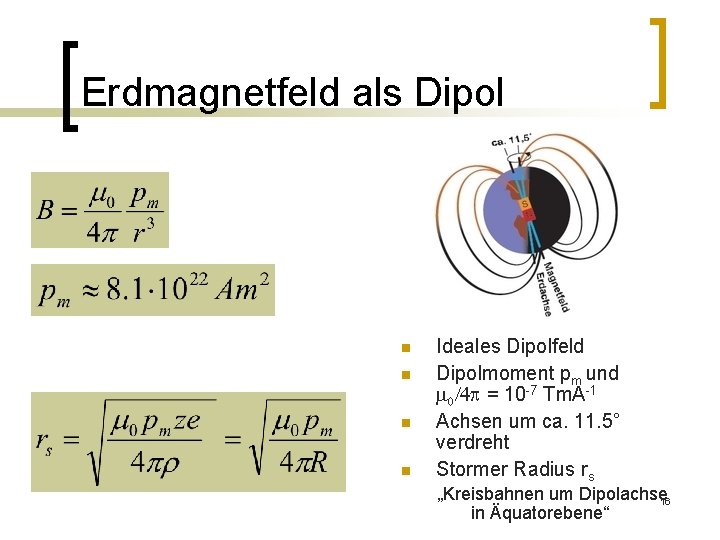 Erdmagnetfeld als Dipol n n Ideales Dipolfeld Dipolmoment pm und m 0/4 p =