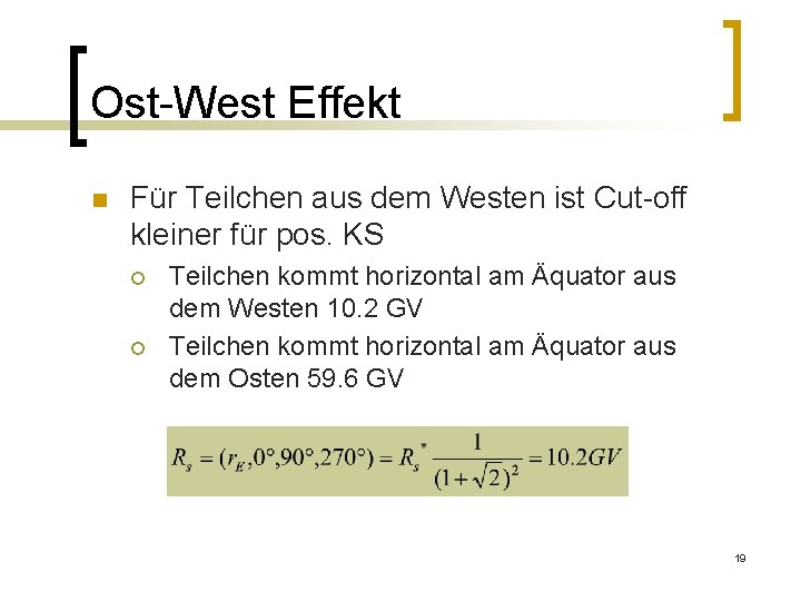 Ost-West Effekt n Für Teilchen aus dem Westen ist Cut-off kleiner für pos. KS