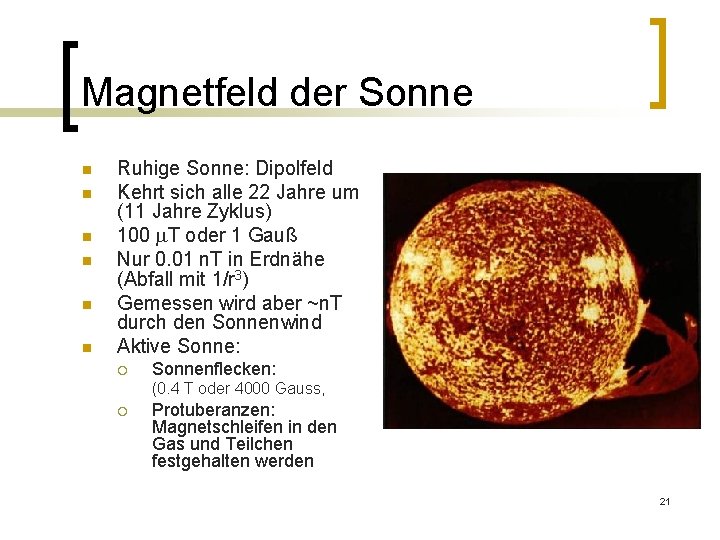 Magnetfeld der Sonne n n n Ruhige Sonne: Dipolfeld Kehrt sich alle 22 Jahre