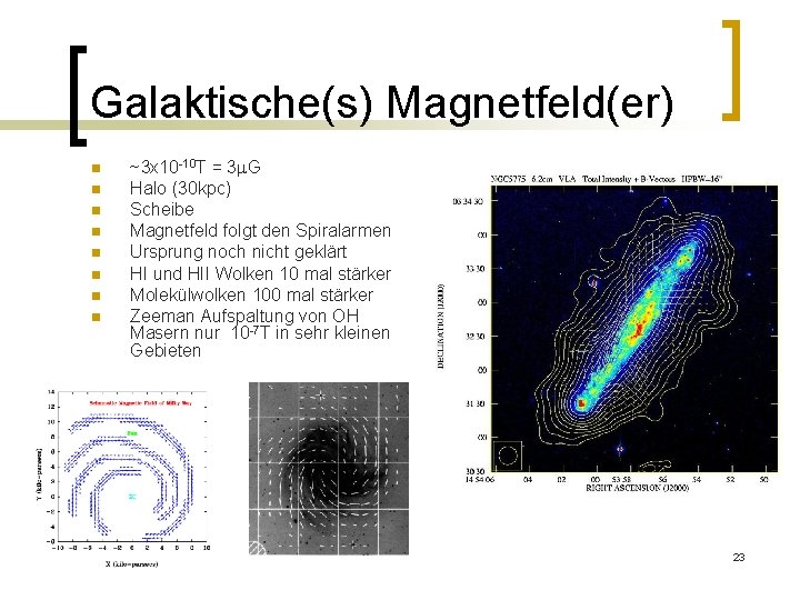 Galaktische(s) Magnetfeld(er) n n n n ~3 x 10 -10 T = 3 m.