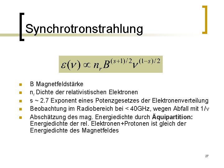 Synchrotronstrahlung n n n B Magnetfeldstärke nr Dichte der relativistischen Elektronen s ~ 2.