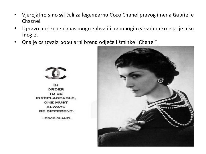  • Vjerojatno smo svi čuli za legendarnu Coco Chanel pravog imena Gabrielle Chasnel.