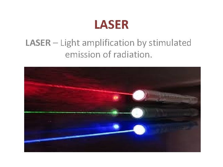 LASER – Light amplification by stimulated emission of radiation. 