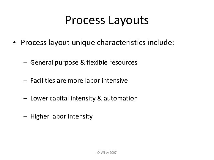 Process Layouts • Process layout unique characteristics include; – General purpose & flexible resources