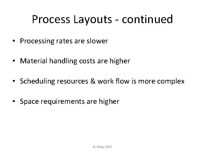 Process Layouts - continued • Processing rates are slower • Material handling costs are