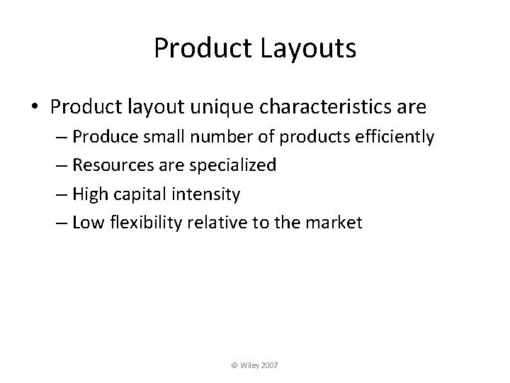 Product Layouts • Product layout unique characteristics are – Produce small number of products