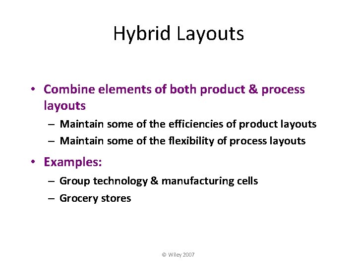 Hybrid Layouts • Combine elements of both product & process layouts – Maintain some