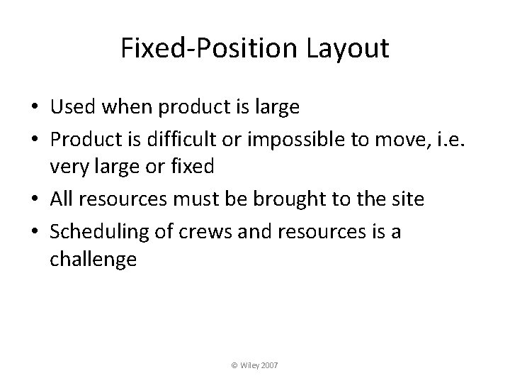 Fixed-Position Layout • Used when product is large • Product is difficult or impossible