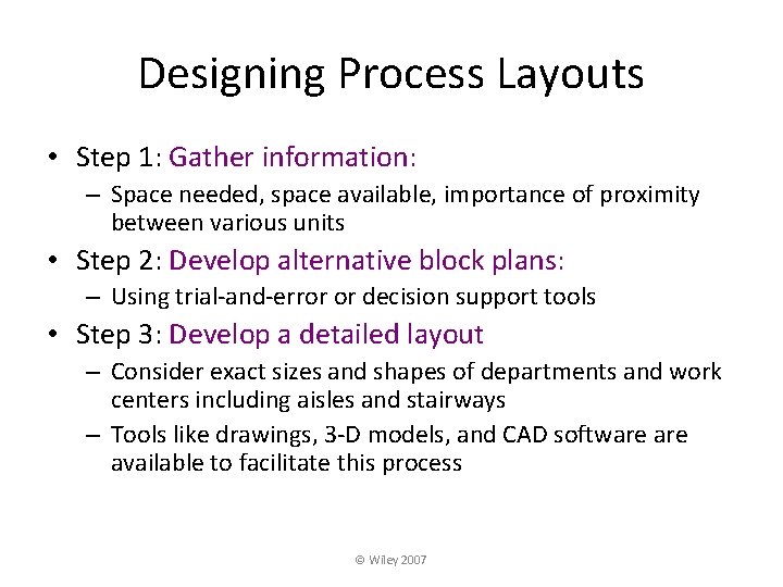 Designing Process Layouts • Step 1: Gather information: – Space needed, space available, importance