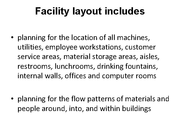 Facility layout includes • planning for the location of all machines, utilities, employee workstations,