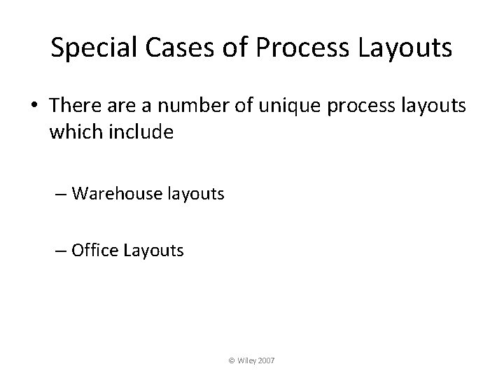 Special Cases of Process Layouts • There a number of unique process layouts which