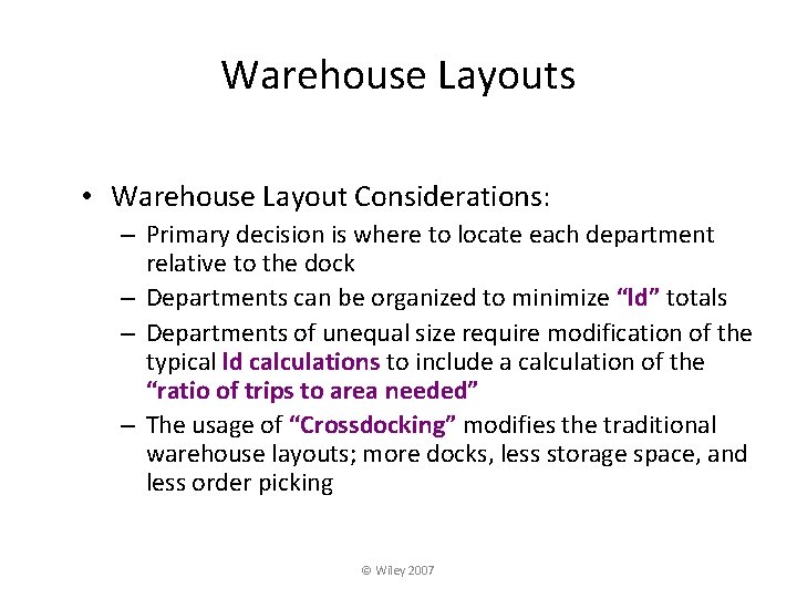 Warehouse Layouts • Warehouse Layout Considerations: – Primary decision is where to locate each