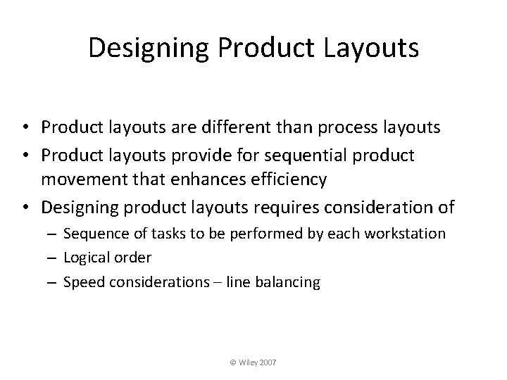 Designing Product Layouts • Product layouts are different than process layouts • Product layouts